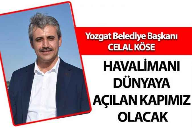 Yozgat Belediye Başkanı Celal Köse, Yozgat'a büyük yatırımlar yapılıyor