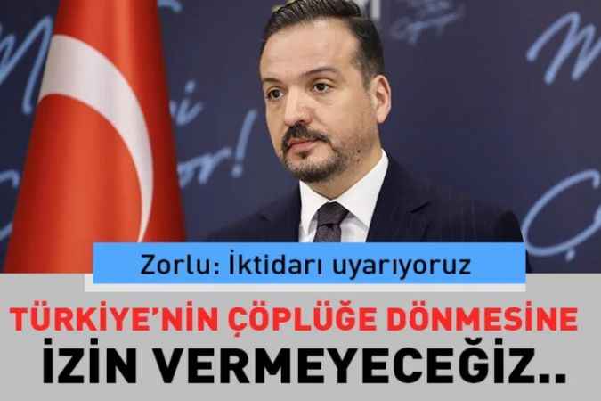 Zorlu: İktidarı uyarıyoruz: Türkiye’nin çöplüğe dönmesine izin vermeyeceğiz