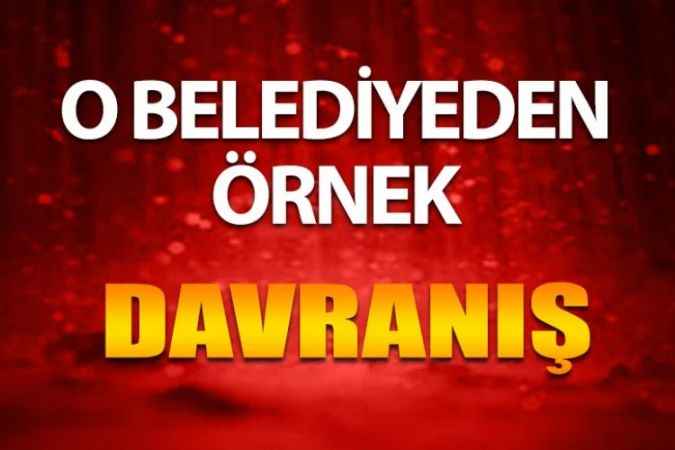 O Belediye’den Türkiye’ye Örnek Olacak Davranış