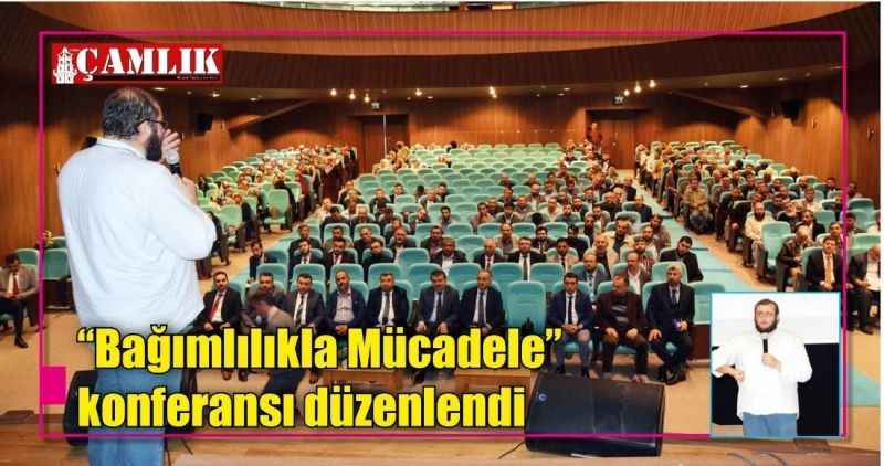 'Bağımlılıkla Mücadele' konferansı düzenlendi
