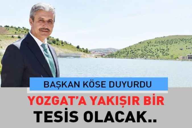 Yozgat Belediye Başkanı Köse duyurdu: Yozgat’a yakışacak