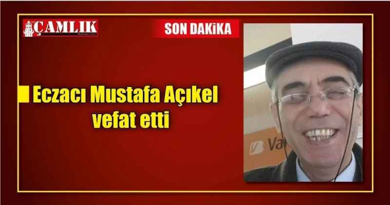 Eczacı Mustafa Açıkel vefat etti