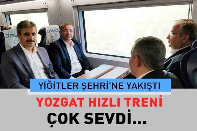 Yozgat hızlı treni çok sevdi. Yiğitler Şehri’ne yakıştı