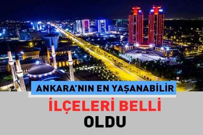 Ankara’nın imkânları açısından en yaşanabilecek ilçeleri belli oldu