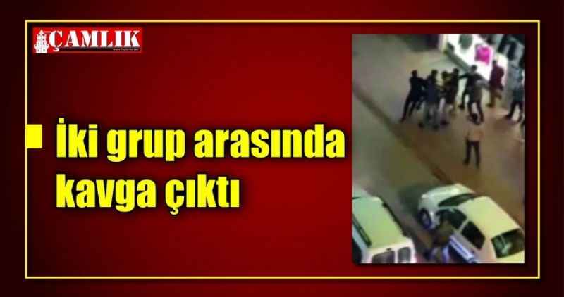 İki grup arasında kavga çıktı