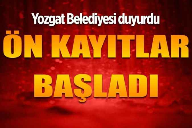 Yozgat Belediyesi duyurdu: Ön kayıtlar başladı