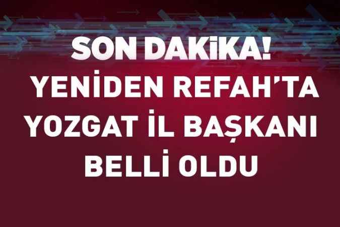 Yeniden Refah Partsi Yozgat İl Başkanı Belli oldu