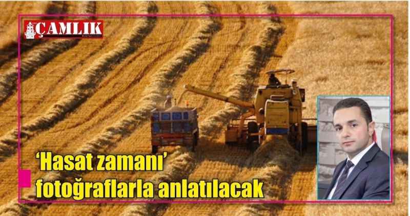 'Hasat zamanı'  fotoğraflarla anlatılacak