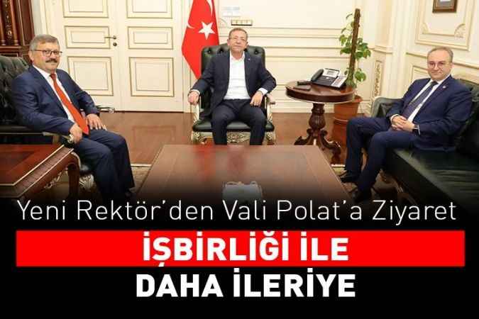 Yeni Rektör’den Vali Polat’a Ziyaret  İŞBİRLİĞİ İLE DAHA İLERİYE