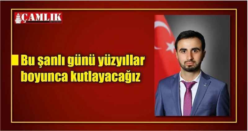 Bu şanlı günü yüzyıllar boyunca kutlayacağız
