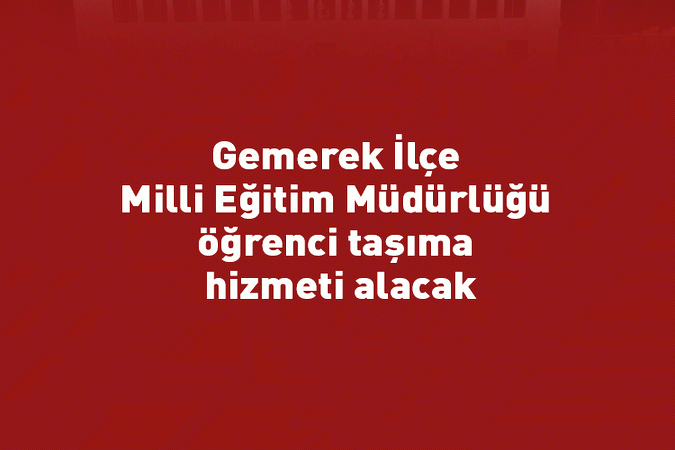 Gemerek İlçe Milli Eğitim Müdürlüğü öğrenci taşıma hizmeti alacak