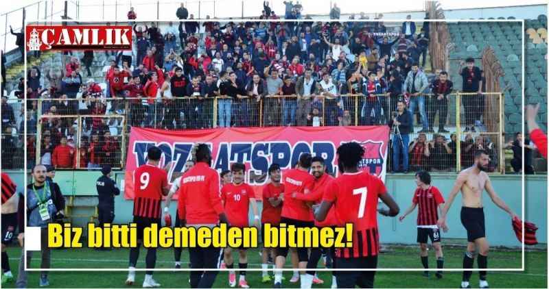 Biz bitti demeden bitmez!