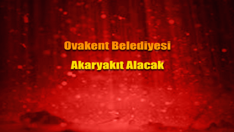 Ovakent Belediyesi akaryakıt alacak