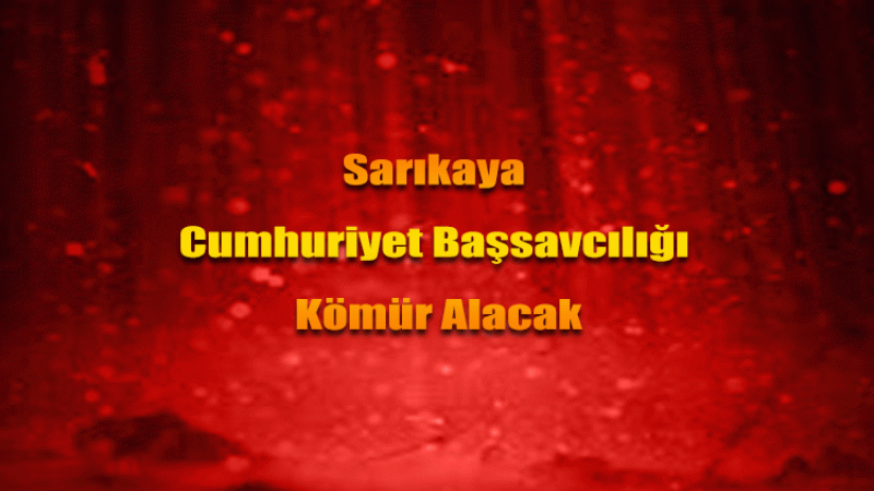 Sarıkaya Cumhuriyet Başsavcılığı Kömür Alacak