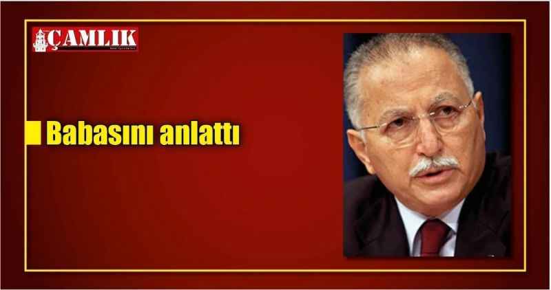 Babasını anlattı