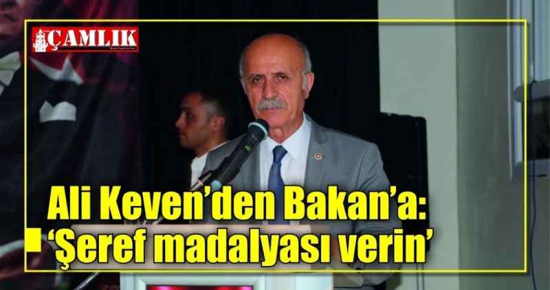 Ali Keven'den Bakan'a: Şeref madalyası verin