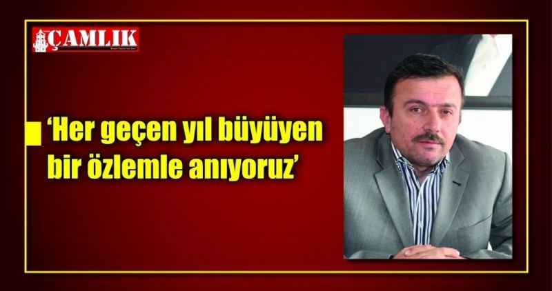 'Her geçen yıl büyüyen bir özlemle anıyoruz'