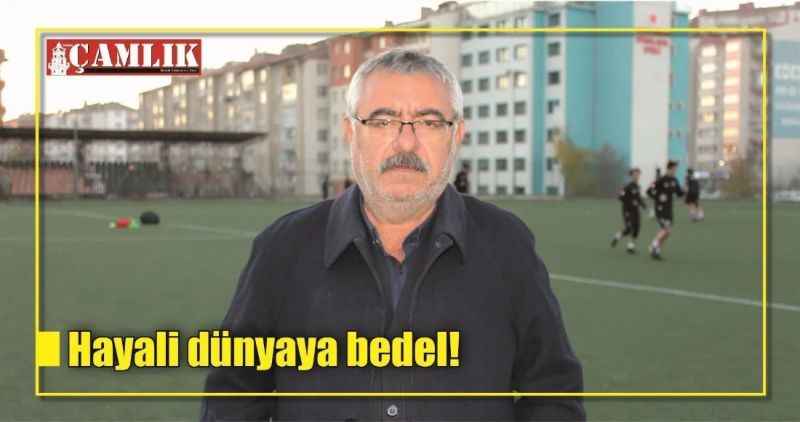 Hayali dünyaya bedel!