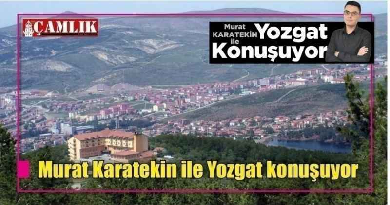 Murat Karatekin ile Yozgat konuşuyor