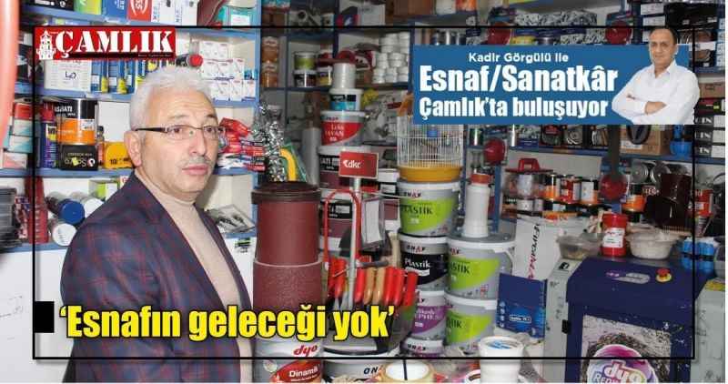 'Esnafın geleceği yok'