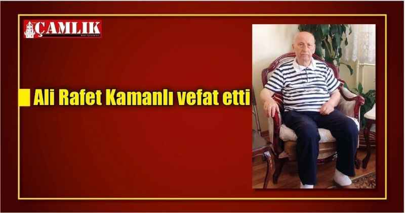 Ali Rafet Kamanlı vefat etti