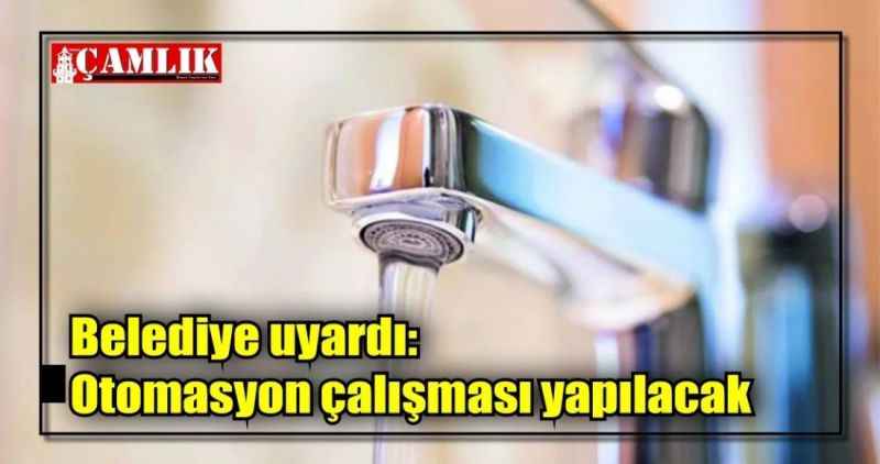 Belediye uyardı: Otomasyon çalışması yapılacak