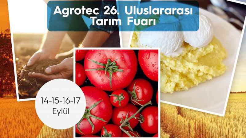 AGROTEC 2023 26. Uluslararası Tarım Fuarı, Ankara'nın Gölbaşı İlçesinde açılacak