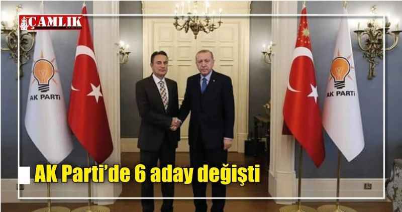 AK Parti'de 6 aday değişti