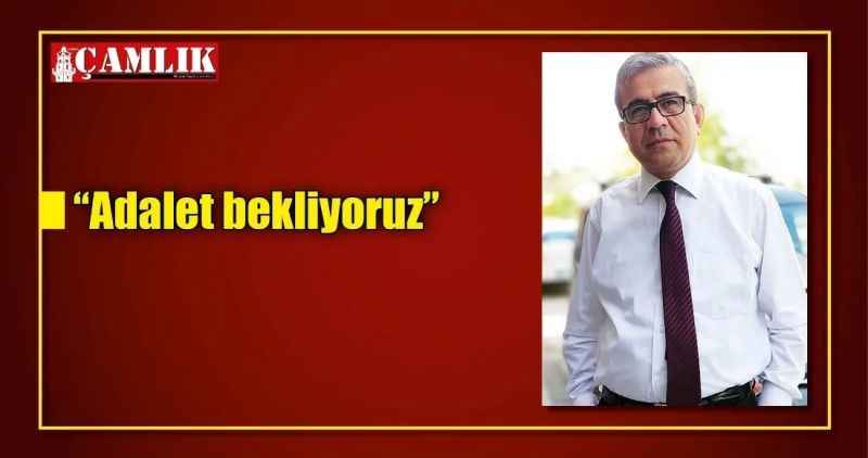 'Adalet bekliyoruz'
