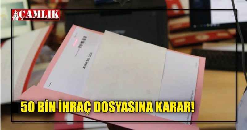 50 İHRAÇ DOSYASINA KARAR!