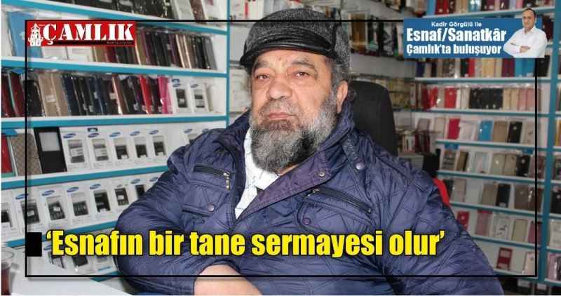 'Esnafın bir tane sermayesi olur'