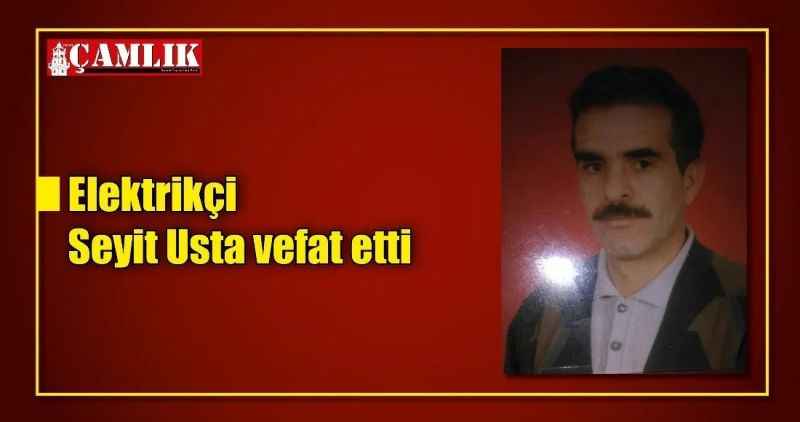 Elektrikçi Seyit Usta vefat etti