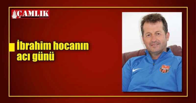 İbrahim hocanın acı günü