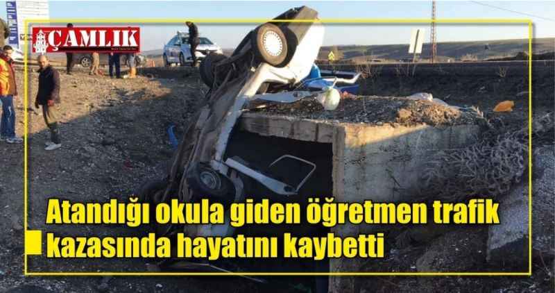 Atandığı okula giden öğretmen trafik kazasında hayatını kaybetti
