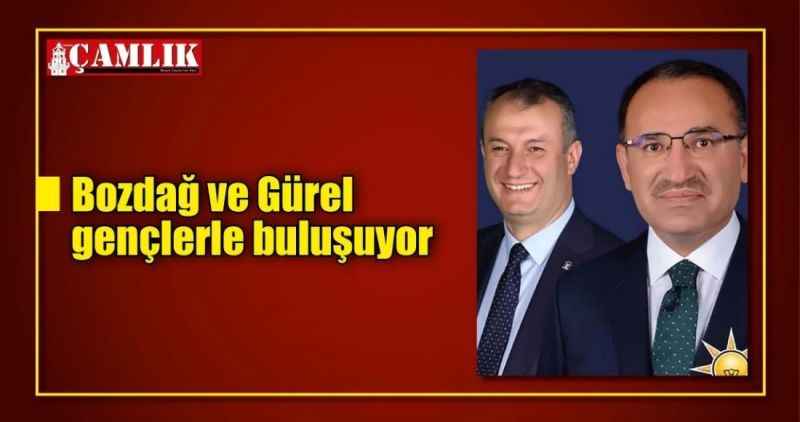Bozdağ ve Gürel gençlerle buluşuyor