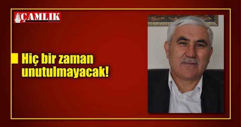 Hiç bir zaman unutulmayacak!