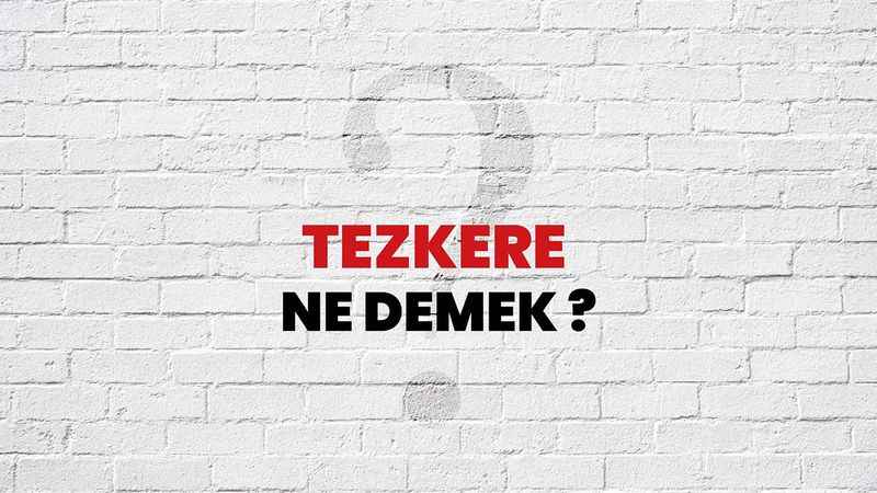Tezkere Nedir? Tezkere Ne Demek?