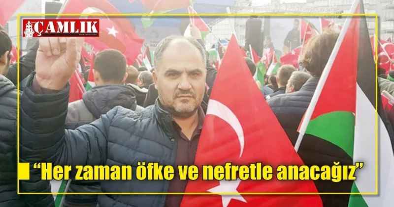 'Her zaman öfke ve nefretle anacağız'