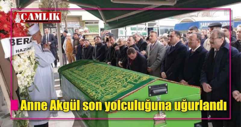 Anne Akgül son yolculuğuna uğurlandı