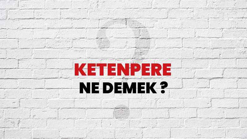 Ketenpere Ne Demek?