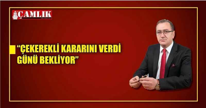'ÇEKEREKLİ KARARINI VERDİ  GÜNÜ BEKLİYOR'