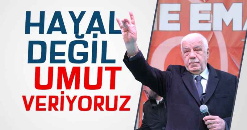 HAYAL DEĞİL UMUT VERİYORUZ