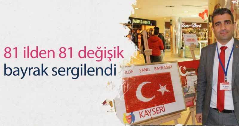 81 ilden 81 değişik bayrak sergilendi