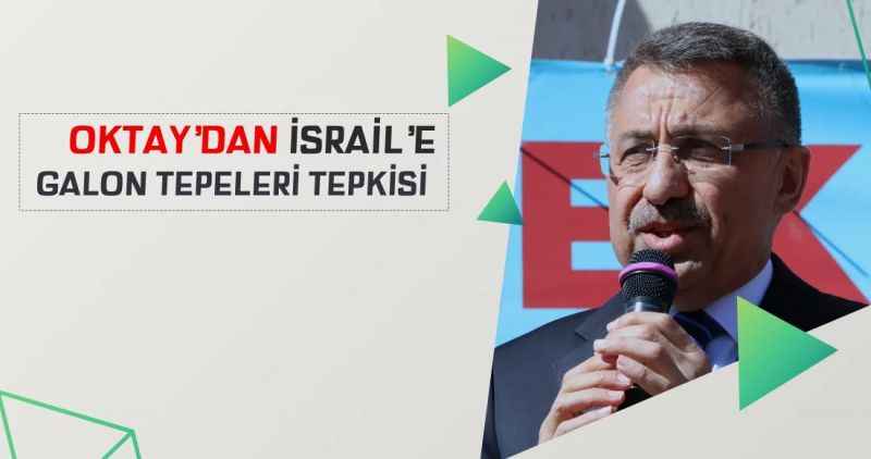 Cumhurbaşkanı Yardımcısı Oktay'dan İsrail'e tepki;
