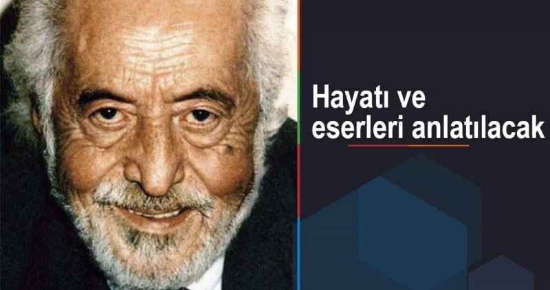 Hayatı ve eserleri anlatılacak
