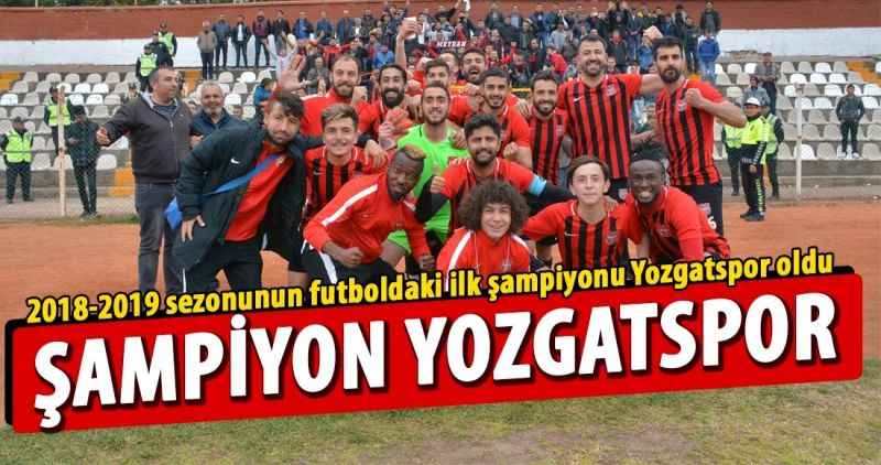 2018-2019 sezonunun futboldaki ilk şampiyonu Yozgatspor oldu