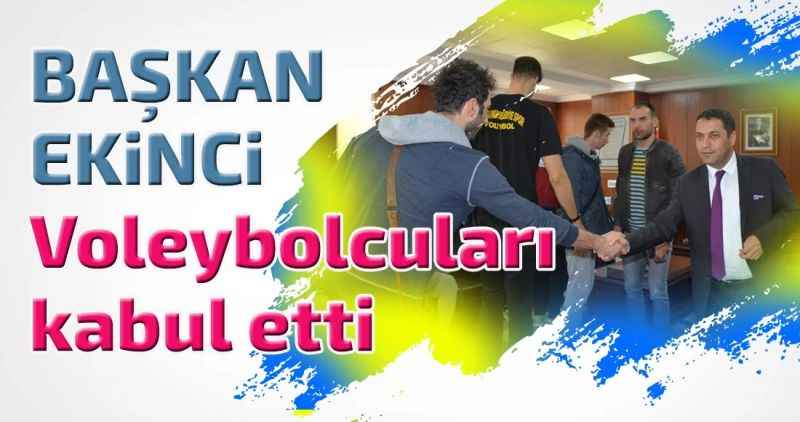 Başkan Ekinci voleybolcuları kabul etti
