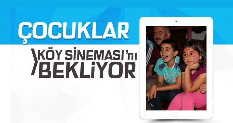 ÇOCUKLAR 'KÖY SİNEMASI'NI BEKLİYOR