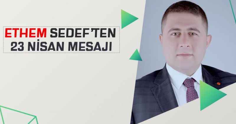 Ethem Sedef'den 23 Nisan Mesajı!