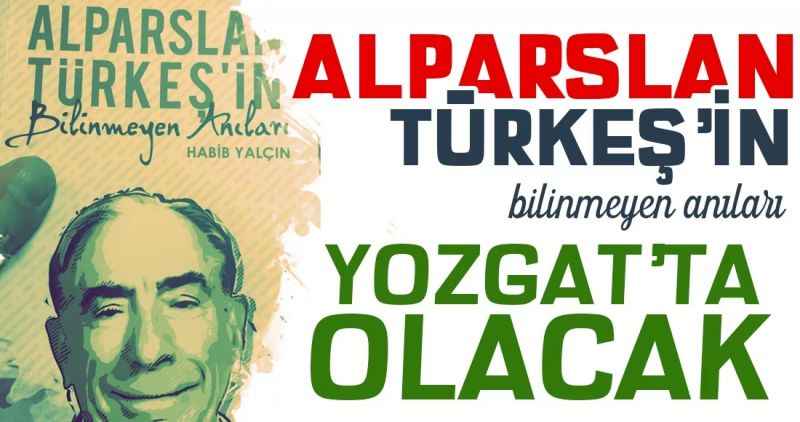'Alparslan Türkeş'in Bilinmeyen Anıları' Sorgun'da!